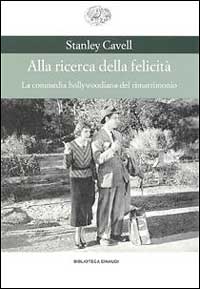 Libro Alla ricerca della felicità. La commedia hollywoodiana del rimatrimonio di Stanley Cavell - ean 9788806148966 - Einaudi