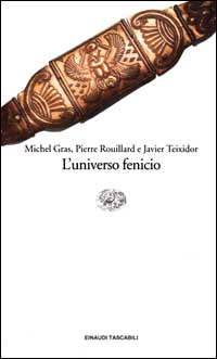 Libro universo fenicio di Michel Gras; Pierre Rouillard; Javier Teixidor - ean 9788806149581 - Einaudi