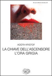 Libro chiave dell'ascensore. L'ora grigia di Agota Kristof - ean 9788806150631 - Einaudi