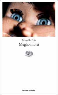Libro Meglio morti di Marcello Fois - ean 9788806152024 - Einaudi