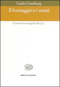 Libro formaggio e i vermi. Il cosmo di un mugnaio del '500 di Carlo Ginzburg - ean 9788806153779 - Einaudi