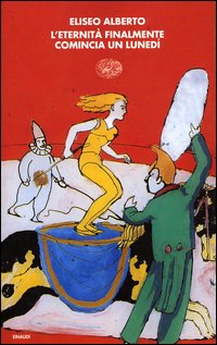 Libro eternità finalmente comincia lunedì di Eliseo Alberto - ean 9788806155063 - Einaudi