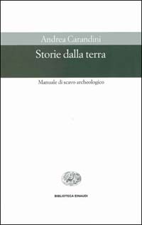 Libro Storie della terra. Manuale di scavo archeologico di Andrea Carandini - ean 9788806156695 - Einaudi