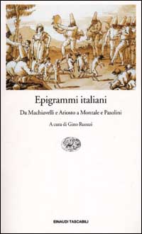 Libro Epigrammi italiani. Da Machiavelli e Ariosto a Montale e Pasolini di  - ean 9788806156831 - Einaudi