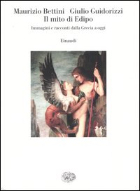 Libro mito di Edipo. Immagini e racconti dalla Grecia a oggi di Maurizio Bettini; Giulio Guidorizzi - ean 9788806157265 - Einaudi