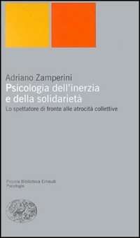 Libro Psicologia dell'inerzia e della solidarietà. Lo spettatore di fronte alle atrocità collettive di Adriano Zamperini - ean 9788806157340 - Einaudi