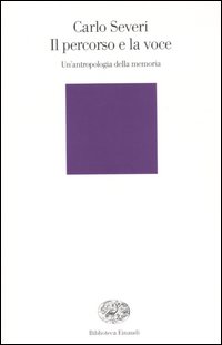 Libro percorso e la voce. Un'antropologia della memoria di Carlo Severi - ean 9788806157517 - Einaudi