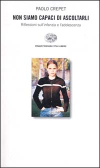 Libro Non siamo capaci di ascoltarli. Riflessioni sull'infanzia e l'adolescenza di Paolo Crepet - ean 9788806157852 - Einaudi