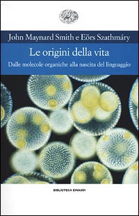 Libro origini della vita. Dalle molecole organiche alla nascita del linguaggio di John Maynard Smith; Eors Szathmary - ean 9788806158262 - Einaudi