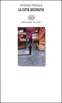 Libro città distratta di Antonio Pascale - ean 9788806159740 - Einaudi