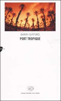 Libro Port Tropique di Barry Gifford - ean 9788806160111 - Einaudi