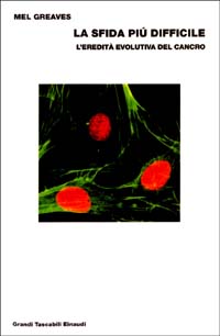 Libro sfida più difficile. L'eredità evolutiva del cancro di Mel Greaves - ean 9788806160128 - Einaudi