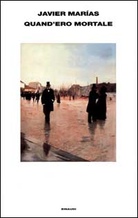 Libro Quand'ero mortale di Javier Marías - ean 9788806160296 - Einaudi