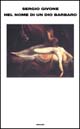 Libro Nel nome di un dio barbaro di Sergio Givone - ean 9788806160449 - Einaudi