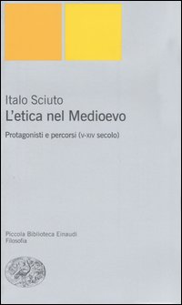 Libro etica nel Medioevo. Protagonisti e percorsi (V-XIV secolo) di Italo Sciuto - ean 9788806161002 - Einaudi