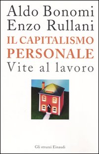 Libro capitalismo personale. Vite al lavoro di Aldo Bonomi; Enzo Rullani - ean 9788806161194 - Einaudi