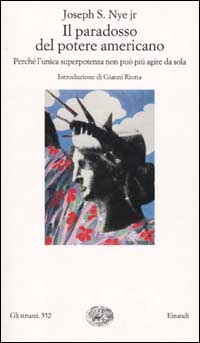 Libro paradosso del potere americano. Perché l'unica superpotenza non può più agire da sola di Joseph S. jr. Nye - ean 9788806163068 - Einaudi