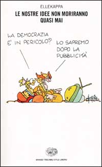 Libro nostre idee non moriranno quasi mai di Ellekappa - ean 9788806163181 - Einaudi