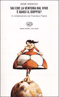 Libro Sai che la Ventura dal vivo è quasi il doppio? di Gene Gnocchi; Francesco Freyrie - ean 9788806163679 - Einaudi