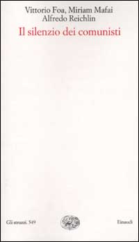Libro silenzio dei comunisti di Vittorio Foa; Miriam Mafai; Alfredo Reichlin - ean 9788806163969 - Einaudi