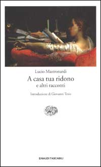 Libro A casa tua ridono e altri racconti di Lucio Mastronardi - ean 9788806164058 - Einaudi