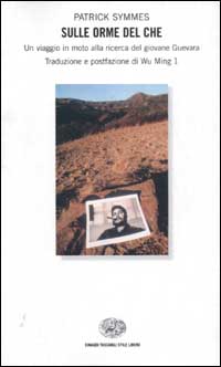 Libro Sulle orme del Che. Un viaggio in moto alla ricerca del giovane Guevara di Patrick Symmes - ean 9788806164157 - Einaudi
