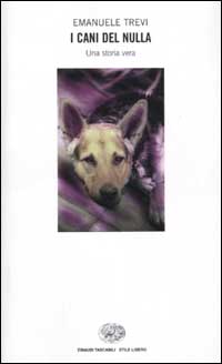 Libro cani del nulla. Una storia vera di Emanuele Trevi - ean 9788806164188 - Einaudi
