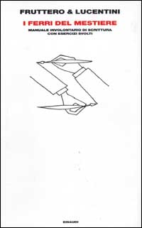Libro ferri del mestiere. Manuale involontario di scrittura con esercizi svolti di Carlo Fruttero; Franco Lucentini - ean 9788806164805 - Einaudi