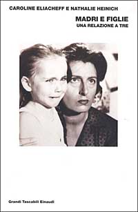Libro Madri e figlie. Una relazione a tre di Caroline Eliacheff; Nathalie Heinich - ean 9788806165345 - Einaudi