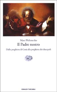 Libro Padre nostro. Dalla preghiera di Gesù alla preghiera dei discepoli di Marc Philonenko - ean 9788806165482 - Einaudi