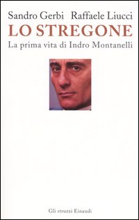 Libro stregone. La prima vita di Indro Montanelli di Sandro Gerbi; Raffaele Liucci - ean 9788806165789 - Einaudi