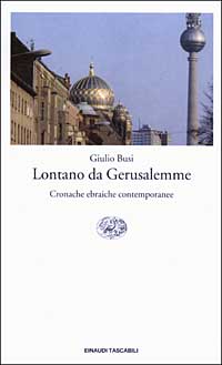 Libro Lontano da Gerusalemme. Cronache ebraiche contemporanee di Giulio Busi - ean 9788806165840 - Einaudi