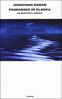 Libro Passaggio in Alaska. Da Seattle a Juneau di Jonathan Raban - ean 9788806165857 - Einaudi