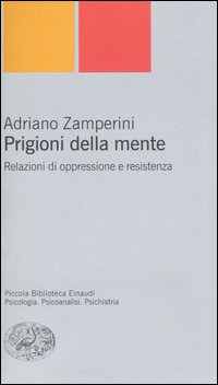 Libro Prigioni della mente. Relazioni di oppressione e resistenza di Adriano Zamperini - ean 9788806165895 - Einaudi
