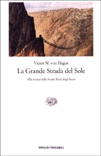 Libro Grande Strada del Sole. Alla ricerca delle Strade Reali degli Incas di Victor von Hagen - ean 9788806166090 - Einaudi