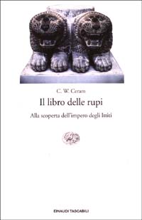 Libro libro delle rupi. Alla scoperta dell'impero degli Ittiti di C. W. Ceram - ean 9788806166106 - Einaudi