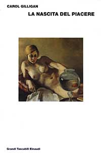 Libro nascita del piacere di Carol Gilligan - ean 9788806166397 - Einaudi