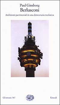 Libro Berlusconi. Ambizioni patrimoniali in una democrazia mediatica di Paul Ginsborg - ean 9788806166724 - Einaudi