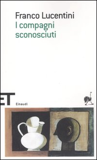 Libro compagni sconosciuti di Franco Lucentini - ean 9788806166885 - Einaudi