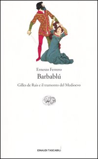 Libro Barbablù. Gilles de Rais e il tramonto del Medioevo di Ernesto Ferrero - ean 9788806167158 - Einaudi