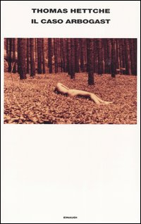 Libro caso Arbogast di Thomas Hettche - ean 9788806167318 - Einaudi