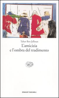 Libro amicizia e l'ombra del tradimento di Tahar Ben Jelloun - ean 9788806167899 - Einaudi