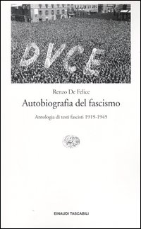 Libro Autobiografia del fascismo. Antologia di testi fascisti (1919-1945) di Renzo De Felice - ean 9788806167905 - Einaudi