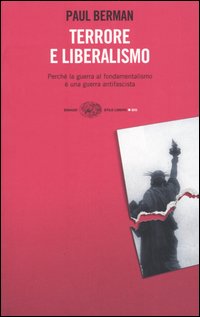 Libro Terrore e liberalismo. Perché la guerra al fondamentalismo è una guerra antifascista di Paul Berman - ean 9788806168131 - Einaudi