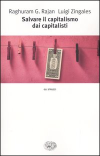 Libro Salvare il capitalismo dai capitalisti di Raghuram G. Rajan; Luigi Zingales - ean 9788806168193 - Einaudi