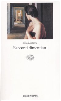 Libro Racconti dimenticati di Elsa Morante - ean 9788806168223 - Einaudi