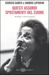 Libro Questi assurdi spostamenti del cuore. Monologhi in forma di racconto di Giorgio Gaber; Sandro Luporini - ean 9788806168469 - Einaudi