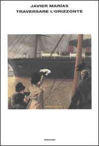 Libro Traversare l'orizzonte di Javier Marías - ean 9788806168544 - Einaudi