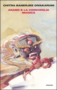 Libro Anand e la conchiglia magica. La Confraternita della Conchiglia di Chitra Banerjee Divakaruni - ean 9788806168698 - Einaudi