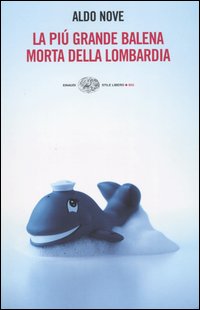 Libro più grande balena morta della Lombardia di Aldo Nove - ean 9788806169008 - Einaudi